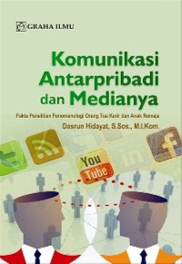 Image of Komunikasi antarpribadi dan medianya : fakta penelitian fenomenologi orang tua karir dan anak remaja