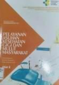Image of Pelayanan Asuhan Kesehatan Gigi Dan Mulut Masyarakat Jilid 2